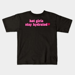 hot girls stay hydrated Kids T-Shirt